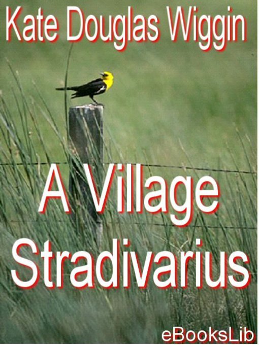 Title details for A Village Stradivarius by Kate Douglas Wiggin - Available